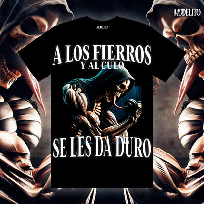 A LOS FIERROS Y AL CULO SE LES DA DURO