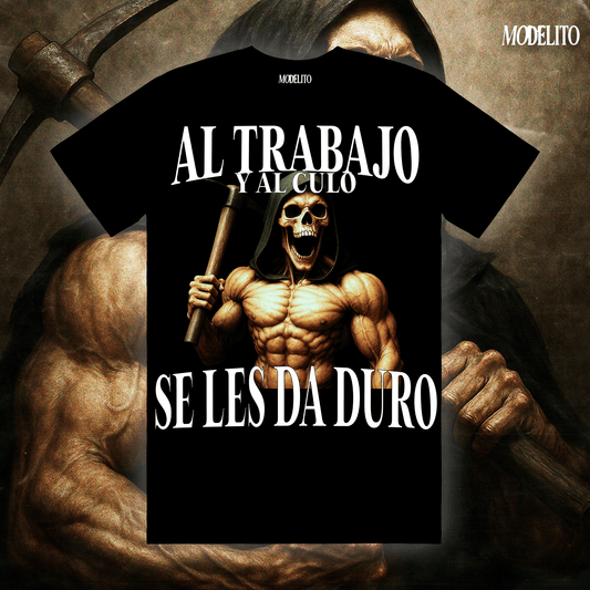 AL TRABAJO Y AL CULO SE LES DA DURO